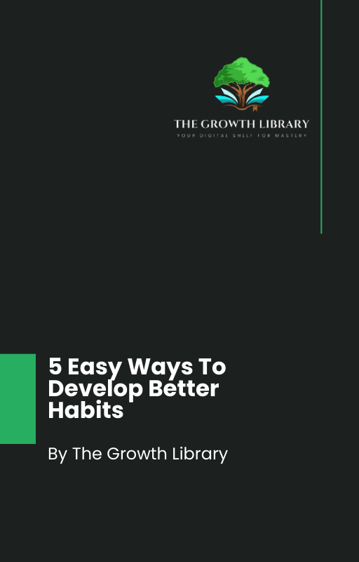 5 Easy Ways To Develop Better Habits