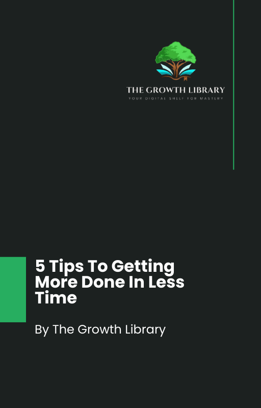 5 Tips To Getting More Done In Less Time